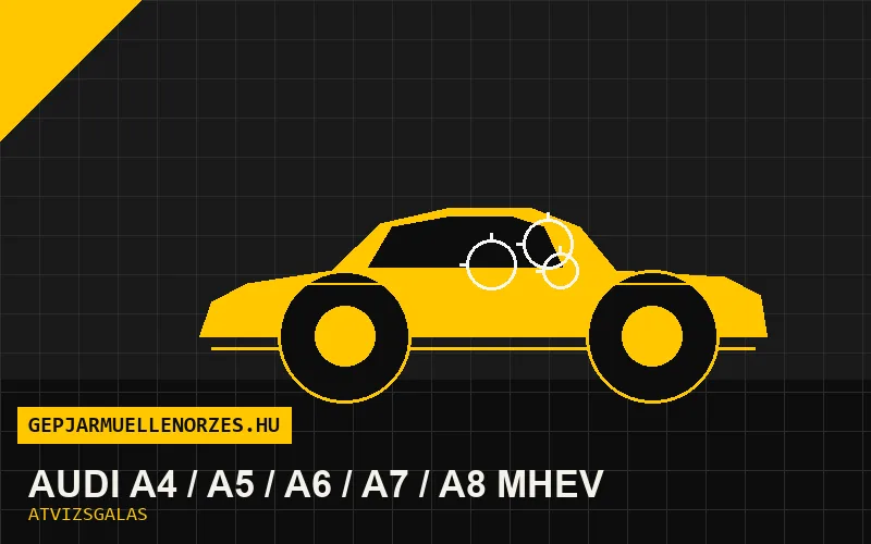 Audi A4 / A5 / A6 / A7 / A8 MHEV vásárlás előtti autó átvizsgálás a helyszínen