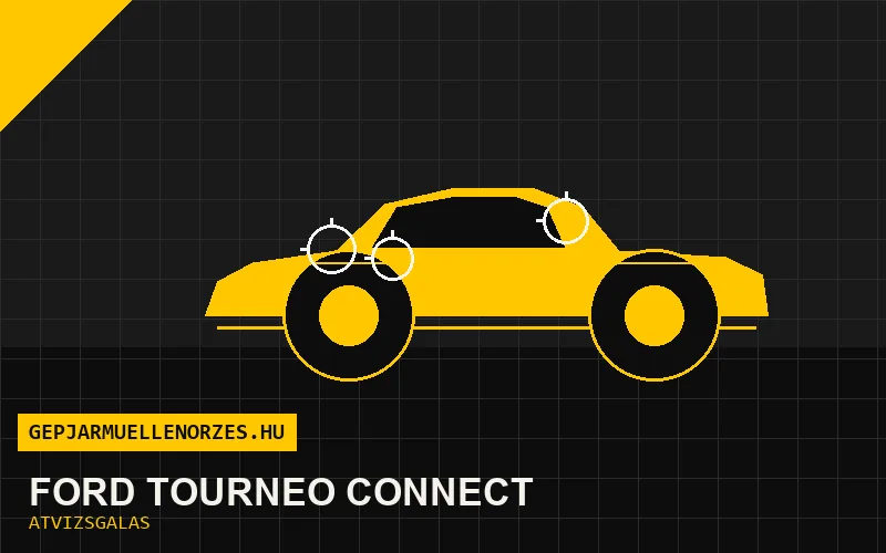 Ford Tourneo Connect vásárlás előtti autó átvizsgálás a helyszínen
