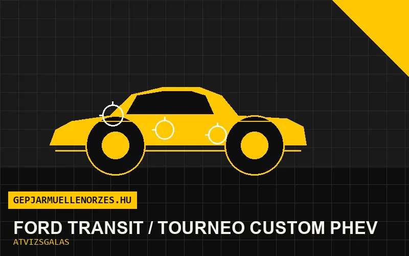 Ford Transit / Tourneo Custom PHEV vásárlás előtti autó átvizsgálás a helyszínen