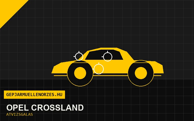 Opel Crossland vásárlás előtti autó átvizsgálás a helyszínen