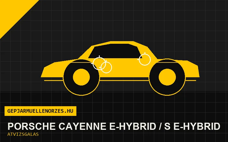 Porsche Cayenne E-Hybrid / S E-Hybrid vásárlás előtti autó átvizsgálás a helyszínen