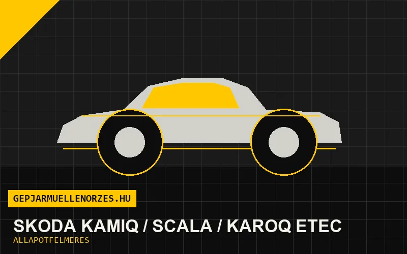 Skoda Kamiq / Scala / Karoq eTEC helyszíni állapotfelmérés és átvizsgálás