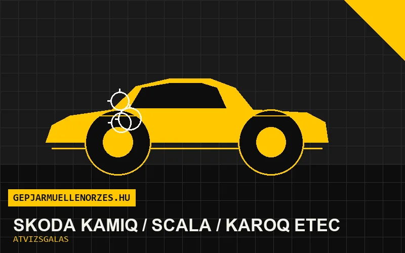 Skoda Kamiq / Scala / Karoq eTEC vásárlás előtti autó átvizsgálás a helyszínen